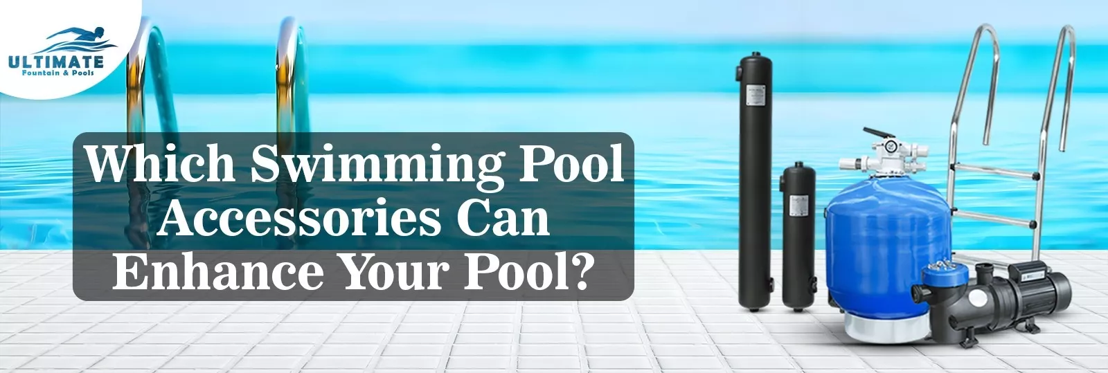Which Swimming Pool Accessories Can Enhance Your Pool?